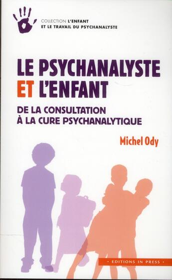 Couverture du livre « Le psychanalyste et l'enfant ; de la consultation à la cure psychanalytique » de Michel Ody aux éditions In Press