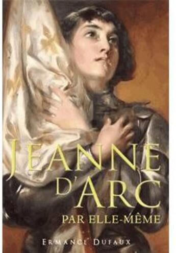 Couverture du livre « Jeanne d'Arc par elle-même » de Ermance Dufaux aux éditions Philman