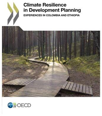 Couverture du livre « Climate Resilience in Development Planning ; Experiences in Colombia and Ethiopia » de Ocde - Organisation aux éditions Ocde