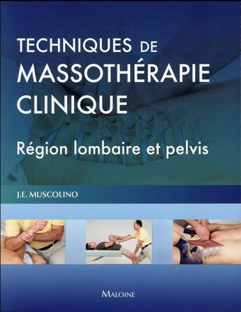 Couverture du livre « Techniques de massotherapie clinique - region lombaire et pelvis » de Joseph E. Muscolino aux éditions Maloine