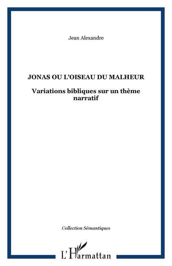 Couverture du livre « Jonas ou l'oiseau du malheur - variations bibliques sur un theme narratif » de Jean Alexandre aux éditions Editions L'harmattan