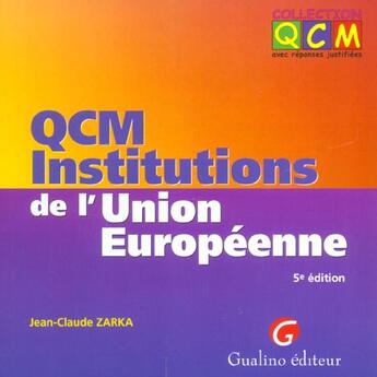 Couverture du livre « Qcm institutions de l'union europeennes » de Jean-Claude Zarka aux éditions Gualino