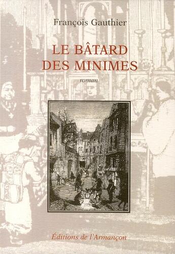 Couverture du livre « Le bâtard des minimes » de Francois Gauthier aux éditions Armancon