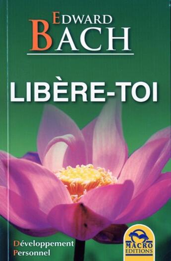 Couverture du livre « Libere-toi » de Edward Bach aux éditions Macro Editions