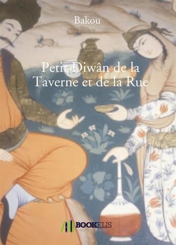 Couverture du livre « Petit Diwân de la taverne et de la rue » de Bakou aux éditions Bookelis