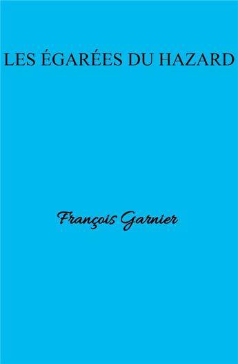 Couverture du livre « Les egarees du hazard » de Francois Garnier aux éditions Librinova