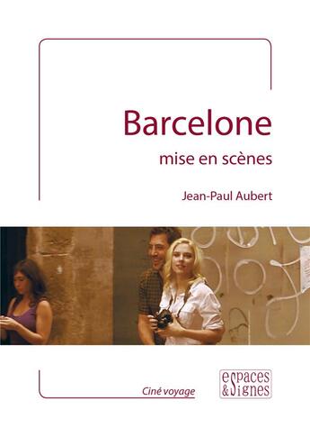 Couverture du livre « Barcelone mise en scènes » de Jean-Paul Aubert aux éditions Espaces & Signes
