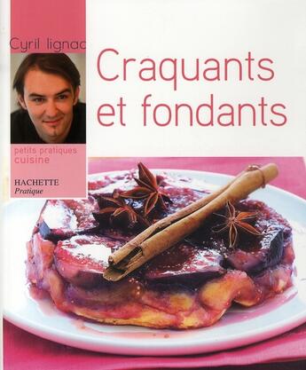 Couverture du livre « Craquants et fondants ; crumbles et tatins » de Cyril Lignac aux éditions Hachette Pratique