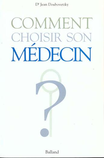 Couverture du livre « Comment Choisir Son Medecin » de Serge Doubovetzky aux éditions Balland