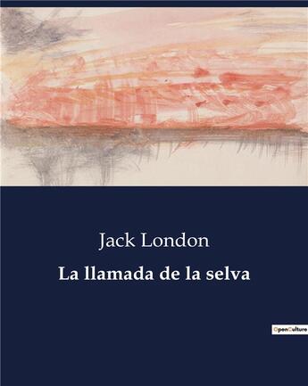 Couverture du livre « La llamada de la selva » de Jack London aux éditions Culturea