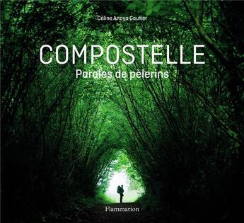 Couverture du livre « Compostelle ; paroles de pélerins » de Celine Anaya Gautier aux éditions Flammarion