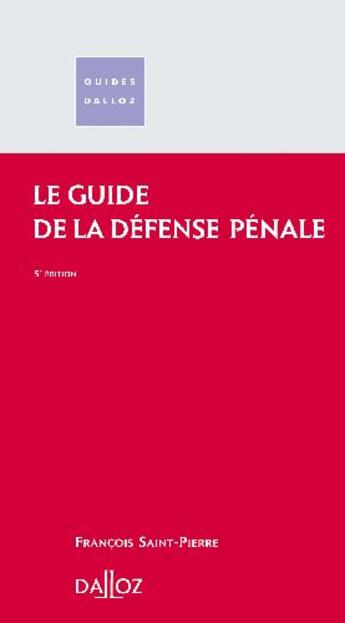 Couverture du livre « Le guide de la défense pénale (5e édition) » de Francois Saint-Pierre aux éditions Dalloz