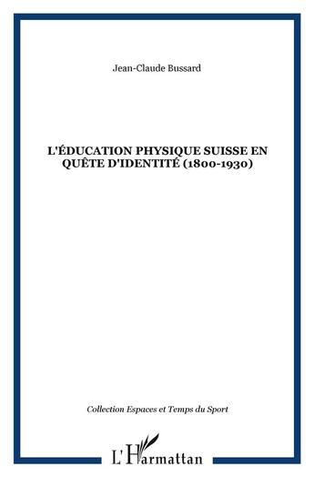 Couverture du livre « L'éducation physique suisse en quête d'identité 1800-1930 » de Jean-Claude Bussard aux éditions L'harmattan