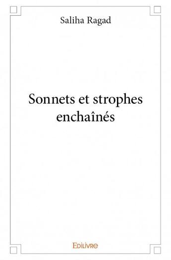 Couverture du livre « Sonnets et strophes enchaînés » de Saliha Ragad aux éditions Edilivre