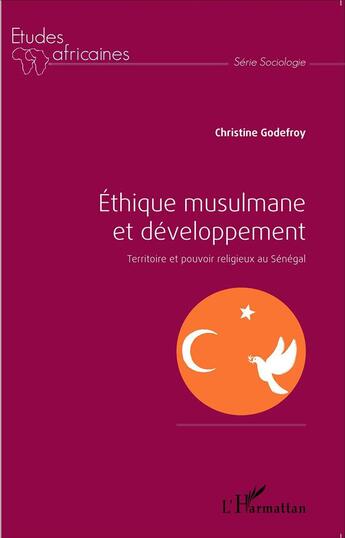 Couverture du livre « Éthique musulmane et développement ; territoire et pouvoir religieux au Sénégal » de Christine Godefroy aux éditions L'harmattan