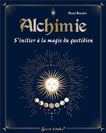 Couverture du livre « Alchimie : s'initier à la magie du quotidien » de Pascal Bouchet aux éditions Secret D'etoiles