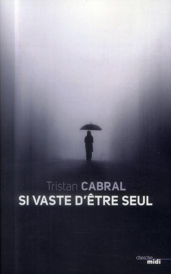 Couverture du livre « Si vaste d'être seul » de Tristan Cabral aux éditions Cherche Midi