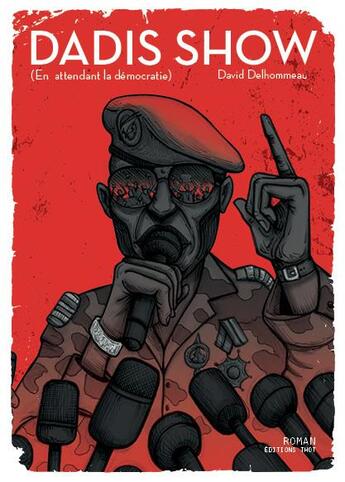 Couverture du livre « Dadis Show ; en attendant la démocratie » de David Delhommeau aux éditions Editions Thot
