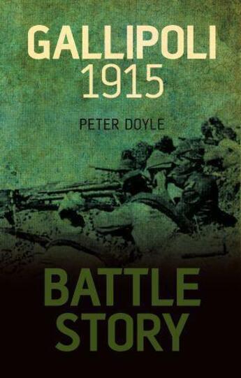 Couverture du livre « Battle story ; Gallipoli 1915 » de Peter Doyle aux éditions History Press Digital