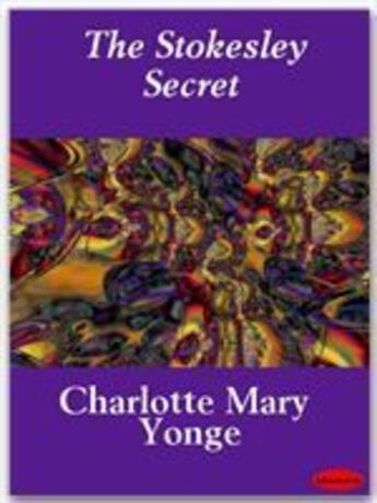 Couverture du livre « The Stokesley Secret » de Charlotte Mary Yonge aux éditions Ebookslib