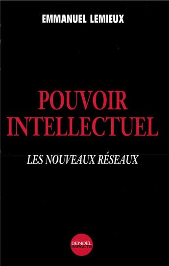 Couverture du livre « Pouvoir intellectuel : Les nouveaux réseaux » de Emmanuel Lemieux aux éditions Denoel
