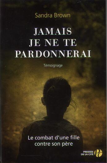 Couverture du livre « Jamais je ne te pardonnerai » de Sandra Brown aux éditions Presses De La Cite