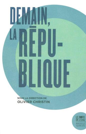 Couverture du livre « Demain, la République » de Christin O/Peillon V aux éditions Bord De L'eau