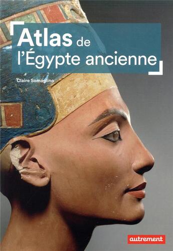 Couverture du livre « Atlas de l'Egypte ancienne » de Claire Somaglino aux éditions Autrement