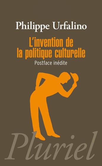 Couverture du livre « L'invention de la politique culturelle » de Philippe Urfalino aux éditions Pluriel