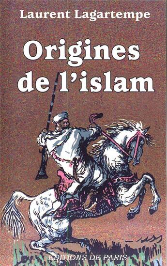 Couverture du livre « Origines de l'Islam » de Laurent Lagartempe aux éditions Editions De Paris