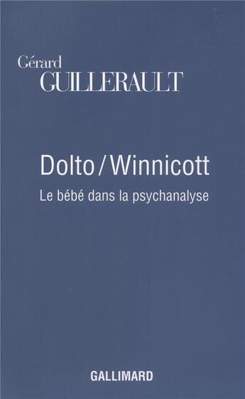 Couverture du livre « Dolto / winnicott ; le bébé dans la psychanalyse » de Gerard Guillerault aux éditions Gallimard