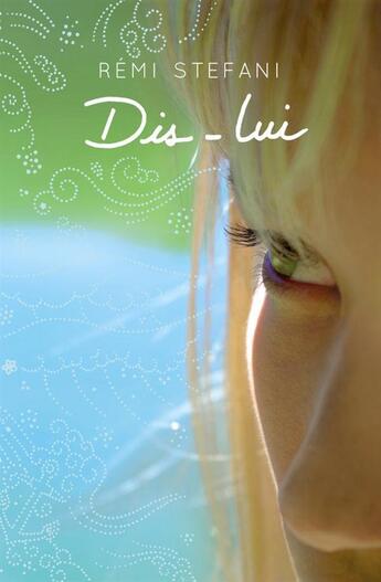 Couverture du livre « Dis-lui » de Remi Stefani et Vincent Stora et Chloe Stefani aux éditions Casterman