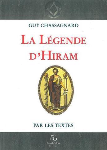 Couverture du livre « La legende d'hiram » de Guy Chassagnard aux éditions Pascal Galode
