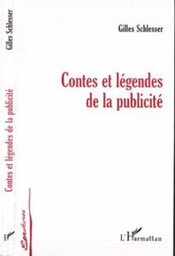 Couverture du livre « Contes et legendes de la publicite » de Gilles Schlesser aux éditions L'harmattan