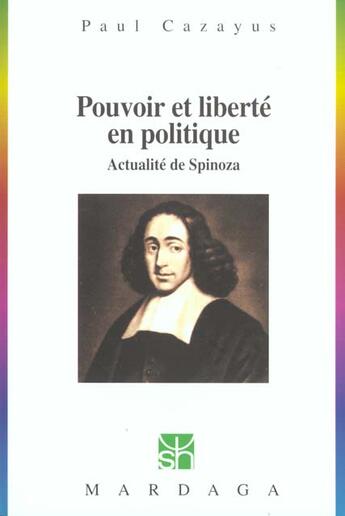 Couverture du livre « Pouvoir et liberté en politique ; actualité de Spinoza » de Paul Cazayus aux éditions Mardaga Pierre