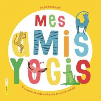 Couverture du livre « Mes amis yogis ; 48 postures de yoga expliquées aux jeunes enfants » de Sophie Benmouyal aux éditions Bayard Canada