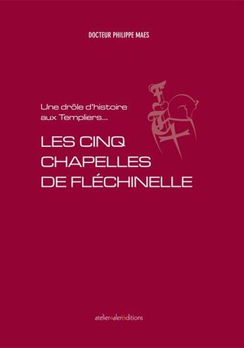 Couverture du livre « Les cinq chapelles de flechinelle - une dro » de Maes Philippe aux éditions Ateliergalerie.com