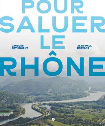 Couverture du livre « Pour saluer le Rhône » de Jacques Bethemont et Jean-Paul Bravard aux éditions Libel