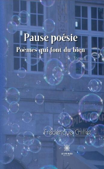 Couverture du livre « Pause poésie t.2 : poèmes qui font du bien » de Frederique Chillet aux éditions Le Lys Bleu
