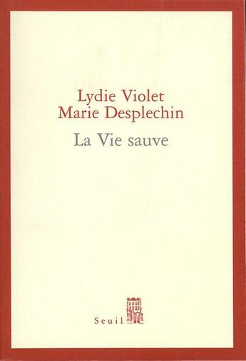Couverture du livre « La vie sauve » de Lydie Violet et Marie Desplechin aux éditions Seuil
