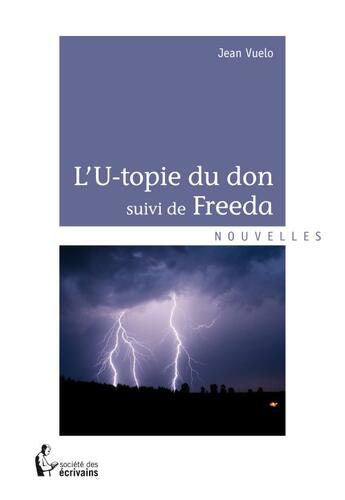 Couverture du livre « L'u-topie du don ; Freeda » de Jean Vuelo aux éditions Societe Des Ecrivains