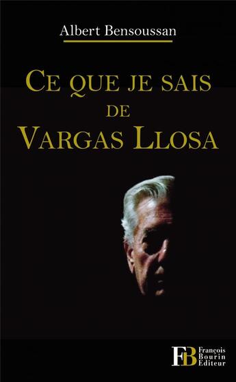Couverture du livre « Ce que je sais de Vargas Llosa » de Albert Bensoussan aux éditions Les Peregrines