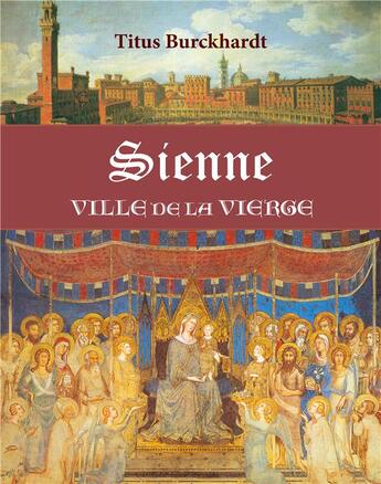 Couverture du livre « Sienne. ville de la vierge » de Titus Burckhardt aux éditions Sept Fleches