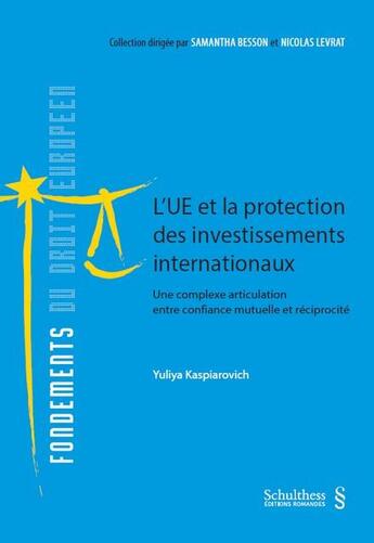 Couverture du livre « L'UE et la protection des investissements internationaux t.11 : une complexe articulation entre confiance mutuelle et réciprocité » de Yuliya Kaspiarovich aux éditions Schulthess