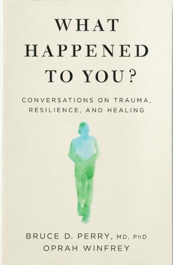 Couverture du livre « WHAT HAPPENED TO YOU? - CONVERSATIONS ON TRAUMA, RESILIENCE, AND HEALING » de Oprah Winfrey aux éditions Bluebird