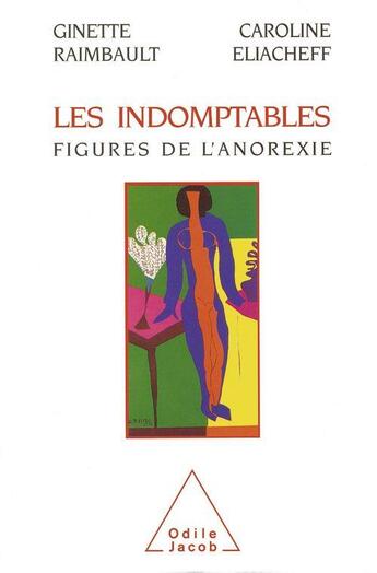 Couverture du livre « Les indomptables : figures de l'anorexie » de Caroline Eliacheff et Ginette Raimbault aux éditions Odile Jacob