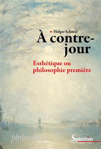 Couverture du livre « À contre-jour ; esthétique ou philosophie première » de Holger Schmid aux éditions Pu Du Septentrion