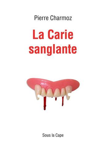 Couverture du livre « La Carie sanglante » de Pierre Charmoz aux éditions Sous La Cape