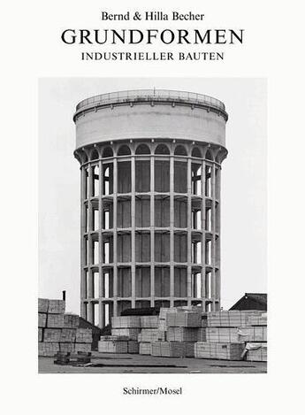 Couverture du livre « Bernd & hilla becher grundformen industrielle bauten /allemand » de Bernd Becher aux éditions Schirmer Mosel