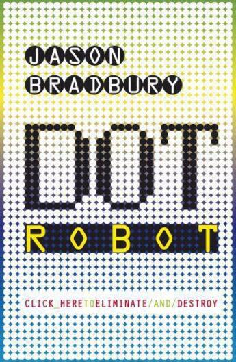 Couverture du livre « Dot Robot » de Jason Bradbury aux éditions Penguin Books Ltd Digital